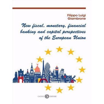 New fiscal, monetary, financial banking and capital perspectives of the European Union
