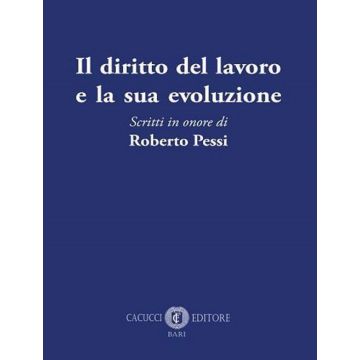 Il diritto del lavoro e la sua evoluzione. Scritti in onore di Roberto Pessi