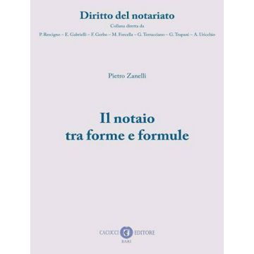 Il notaio tra forme e formule. Nuova ediz.