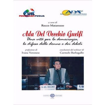 Ada Del Vecchio Guelfi. Una vita per la democrazia, la difesa delle donne e dei deboli. Nuova ediz.