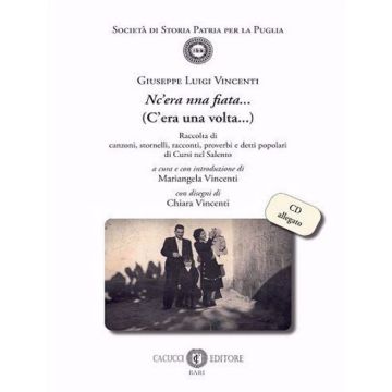 Nc'era nna fiata... (C'era una volta...). Raccolta di canzoni, stornelli, racconti, proverbi e detti popolari di Cursi nel Salento. Con CD-Audio