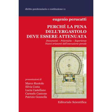 Perché la pena dell'ergastolo deve essere attenuata. Documenti, polemiche, esperienze. Nuovi orizzonti dell'esecuzione penale