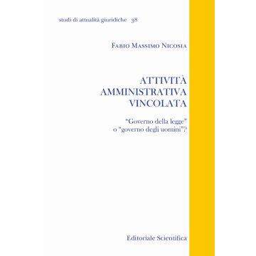 Attività amministrativa vincolata. «Governo della legge» o «governo degli uomini»?