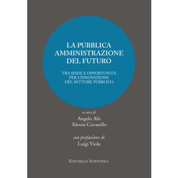 La pubblica amministrazione del futuro. Tra sfide e oppotunità per l'innovazione del settore pubblico