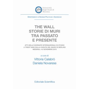 The wall. Storie di muri tra passato e presente. Atti delle Giornate Internazionali di Studio a trent'anni dalla caduta del muro di Berlino (Messina, 4-6 novembre 2019)