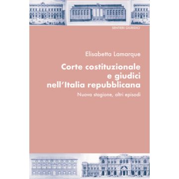 Corte costituzionale e giudici nell'Italia repubblicana. Nuova stagione, altri episodi