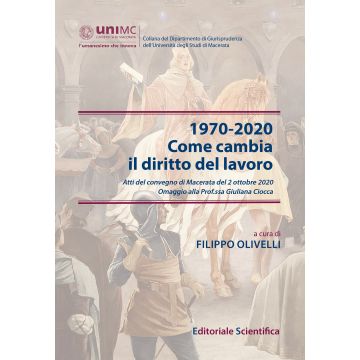 1970-2020. Come cambia il diritto del lavoro. Atti del convegno di Macerata del 2 ottobre 2020. Omaggio alla Prof.ssa Giuliana Ciocca