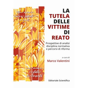 La tutela delle vittime di reato. Prospettive di analisi, disciplina normativa e percorsi di riforma