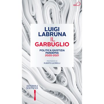 Il garbuglio. Politica, giustizia, pandemia 2020-2021