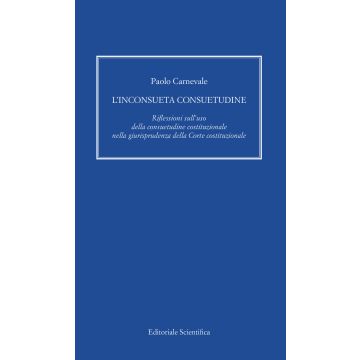 L'inconsueta consuetudine. Riflessioni sull'uso della consuetudine costituzionale nella giurisprudenza della Corte costituzionale