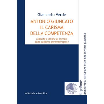 Antonio Giuncato, il carisma della competenza. Capacità e visione al servizio della pubblica amministrazione