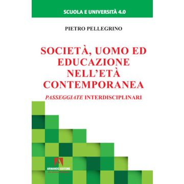 Società, uomo ed educazione nell'età contemporanea. Passeggiate interdisciplinari