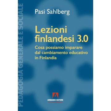 Lezioni finlandesi 3.0 Cosa possiamo imparare dal cambiamento educativo in Finlandia