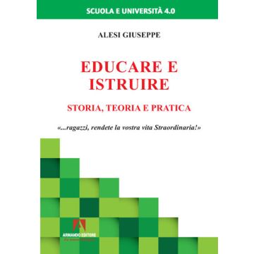Educare ed istruire. Storia, teoria e pratica