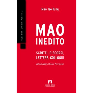Mao inedito. Scritti, discorsi, lettere, colloqui (1949-1971)
