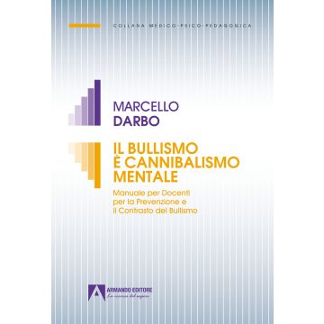 Il bullismo è cannibalismo. Manuale per docenti per la prevenzione e il contrasto del bullismo