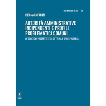 Autorità amministrative indipendenti e profili problematici comuni. Le soluzioni prospettate da dottrina e giurisprudenza