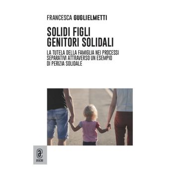 Solidi figli, genitori solidali. La tutela della famiglia nei processi separativi attraverso un esempio di perizia solidale