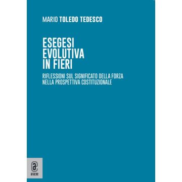 Esegesi evolutiva in fieri. Riflessioni sul significato della forza nella prospettiva costituzionale