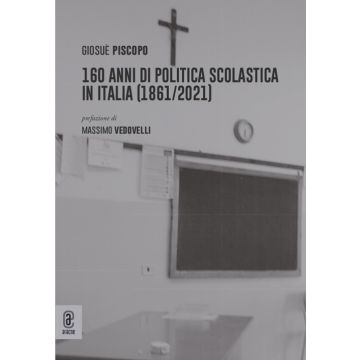 160 anni di politica scolastica in Italia (1861/2021)