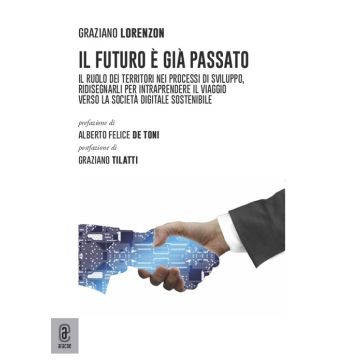 Il futuro è già passato. Il ruolo dei territori nei processi di sviluppo, ridisegnarli per intraprendere il viaggio verso la società digitale sostenibile