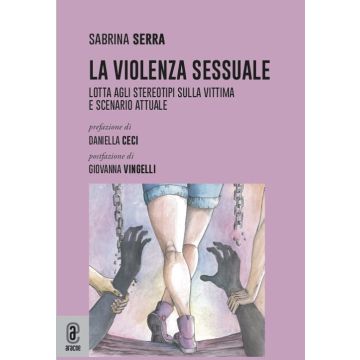 La violenza sessuale. Lotta agli stereotipi sulla vittima e scenario attuale