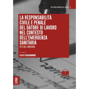 La responsabilità civile e penale del datore di lavoro nel contesto dell'emergenza sanitaria. Atti del convegno