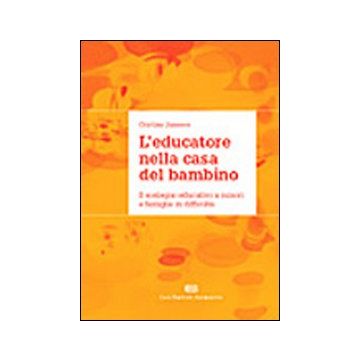 L'educatore nella casa del bambino. Il sostegno educativo a minori e famiglie in difficoltà