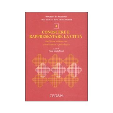 Conoscere e rappresentare la città. Ambiente urbano tra architettura e psicologia