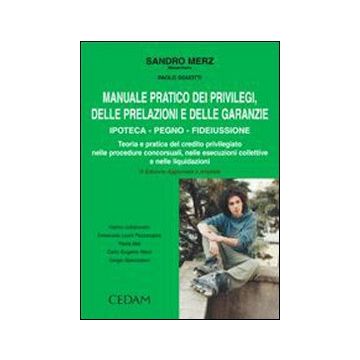 Manuale pratico dei privilegi, delle prelazioni e delle garanzie. Ipoteca, pegno, fideiussone