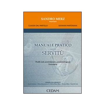 Manuale pratico delle servitù. Profili civili, amministrativi, processuali penali. Formulario