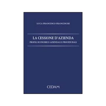 La cessione d'azienda. Profili economico aziendali e procedurali