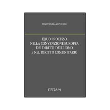 Equo processo nella convenzione europea dei diritti dell'uomo e nel diritto comunitario
