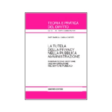 La tutela della privacy nella pubblica amministrazione. Riservatezza e gestione dell'informazione nel settore pubblico