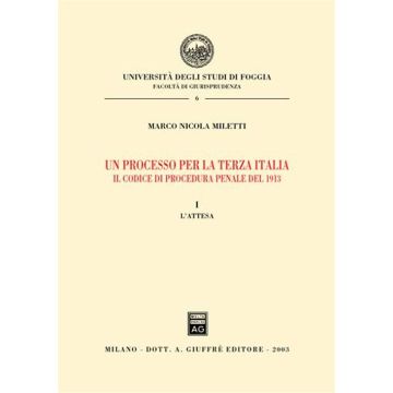 Un processo per la terza Italia. Il codice di procedura penale del 1913. Vol. 1: L'attesa