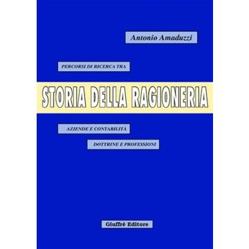 Storia della ragioneria. Percorsi di ricerca tra aziende e contabilità, dottrine e professioni