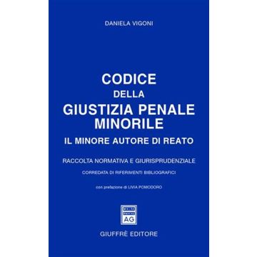 Codice della giustizia penale minorile. Il minore autore di reato. Raccolta normativa e giurisprudenziale