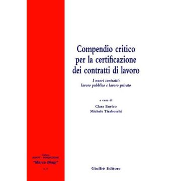 Compendio critico per la certificazione dei contratti di lavoro. I nuovi contratti: lavoro pubblico e lavoro privato