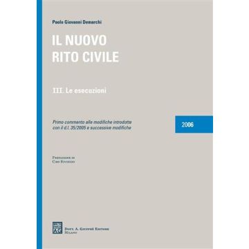 Il nuovo rito civile. Vol. 3: Le esecuzioni. Primo commento alle modifiche introdotte con il DL 35/2005 e successive modifiche