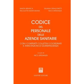 Codice del personale delle aziende sanitarie. Con i contratti collettivi coordinati e annotazioni di giurisprudenza