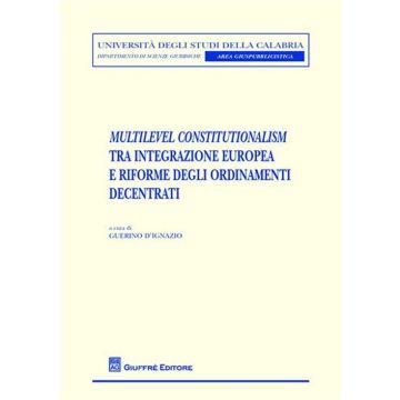 Multilevel constitutionalism tra integrazione europea e riforme degli ordinamenti decentrati