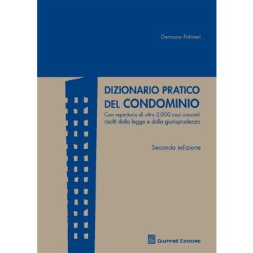 Dizionario pratico del condominio. Con repertorio di oltre 2.000 casi concreti risolti dalla legge e dalla giurisprudenza
