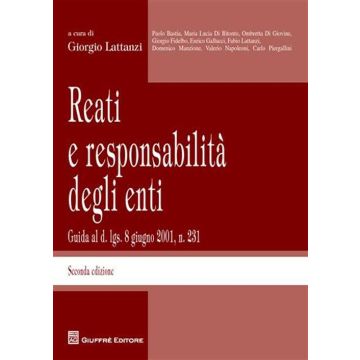 Reati e responsabilità degli enti. Guida al d. lgs. 8 giugno 2001, n.231