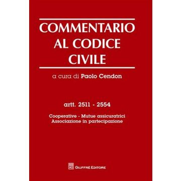 Commentario al codice civile. Artt. 2511-2554: Cooperative. Mutue assicuratrici. Associazione in partecipazione