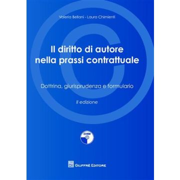 IL diritto di autore nella prassi contrattuale. Dottrina, giurisprudenza e formulario. Con CD-ROM