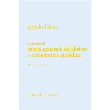 Ricerche di teoria generale del diritto e di dogmatica giuridica. Vol. 3: Scritti d'occasione