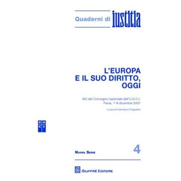 L'Europa e il suo diritto, oggi. Atti del Convegno nazionale dell'U.G.C.I. (Pavia, 7-9 dicembre 2007)