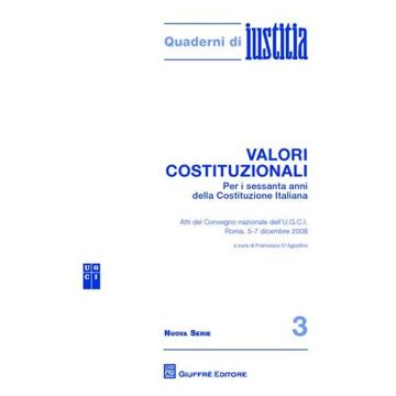 Valori costituzionali. Per i sessanta anni della Costituzione Italiana. Atti del Convegno internazionale dell'U.G.C.I. (Roma, 5-7 dicembre 2008)