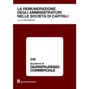 La remunerazioni degli amministratori nelle società di capitali. Atti del Convegno (Napoli, 15 dicembre 2008)