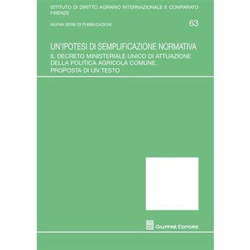 Un'ipotesi di semplificazione normativa. Il decreto ministeriale unico di attuazione della politica agricola comune. Proposta di un testo